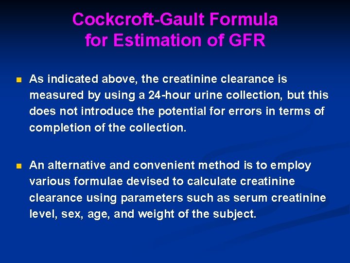 Cockcroft-Gault Formula for Estimation of GFR n As indicated above, the creatinine clearance is