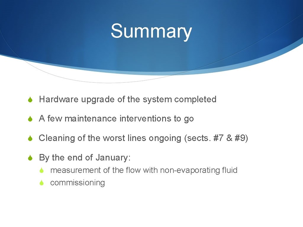 Summary S Hardware upgrade of the system completed S A few maintenance interventions to
