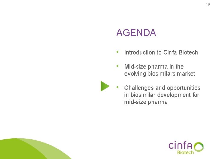 16 AGENDA • Introduction to Cinfa Biotech • Mid-size pharma in the evolving biosimilars