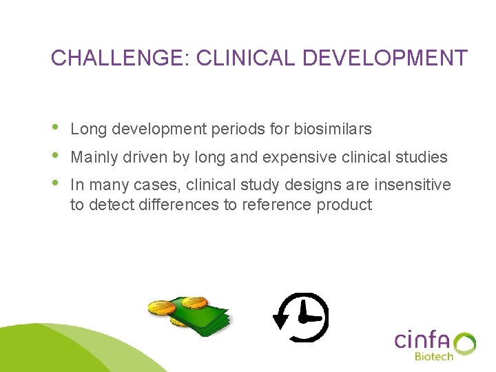 CHALLENGE: CLINICAL DEVELOPMENT • • • Long development periods for biosimilars Mainly driven by