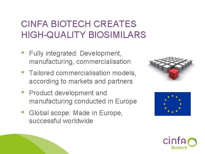 CINFA BIOTECH CREATES HIGH-QUALITY BIOSIMILARS • Fully integrated: Development, manufacturing, commercialisation • Tailored commercialisation