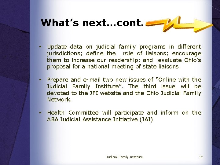 What’s next…cont. § Update data on judicial family programs in different jurisdictions; define the