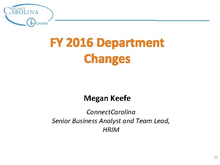 FY 2016 Department Changes Megan Keefe Connect. Carolina Senior Business Analyst and Team Lead, FY 2016 Department Changes Megan Keefe Connect. Carolina Senior Business Analyst and Team Lead,