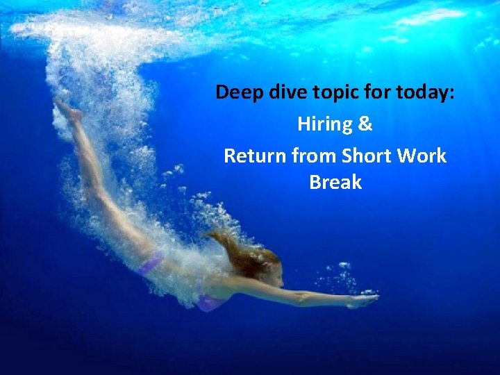 Deep dive topic for today: Hiring & Return from Short Work Break 