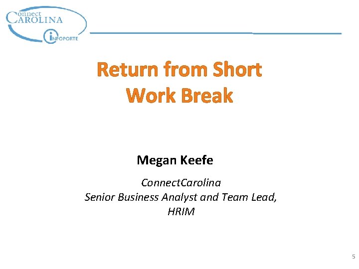 Return from Short Work Break Megan Keefe Connect. Carolina Senior Business Analyst and Team