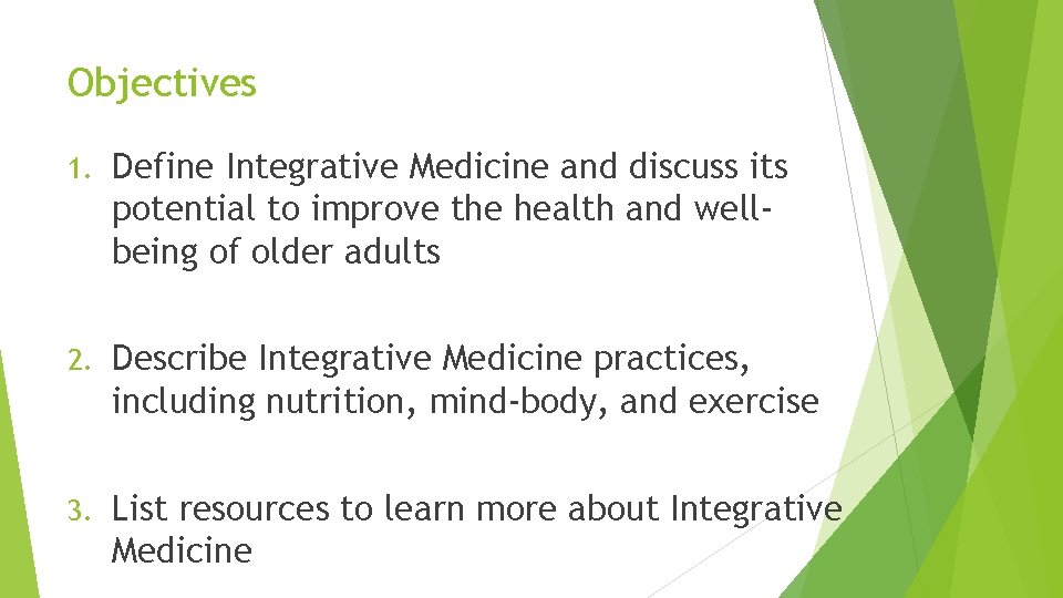 Objectives 1. Define Integrative Medicine and discuss its potential to improve the health and