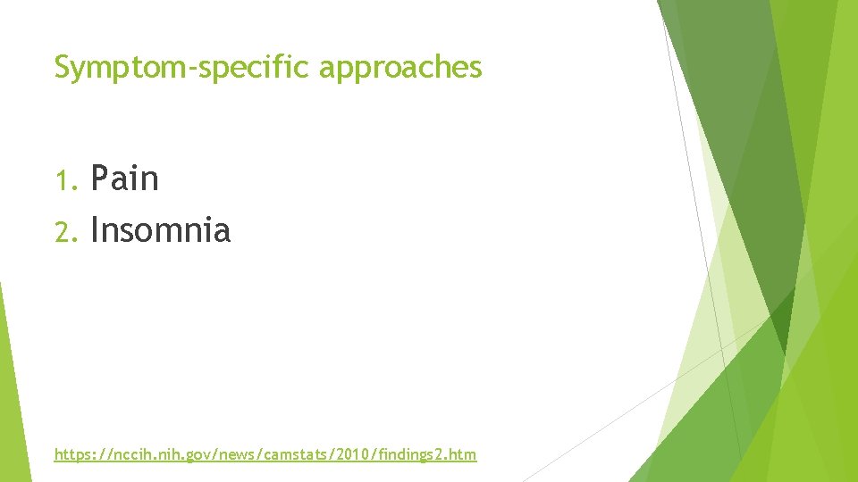 Symptom‐specific approaches Pain 2. Insomnia 1. https: //nccih. nih. gov/news/camstats/2010/findings 2. htm 
