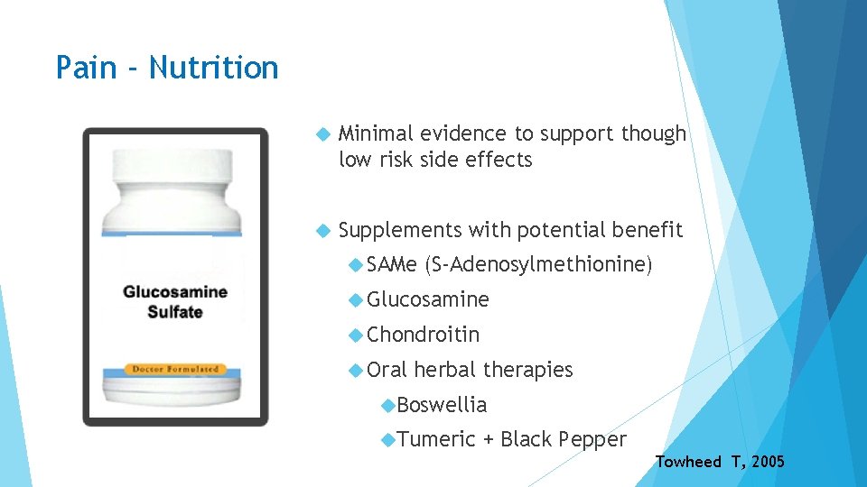 Pain ‐ Nutrition Minimal evidence to support though low risk side effects Supplements with