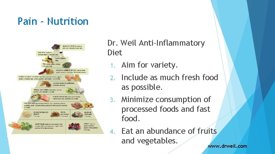 Pain ‐ Nutrition Dr. Weil Anti‐Inflammatory Diet 1. Aim for variety. 2. Include as