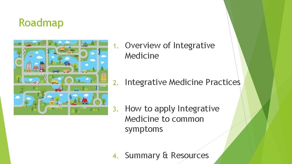 Roadmap 1. Overview of Integrative Medicine 2. Integrative Medicine Practices 3. How to apply