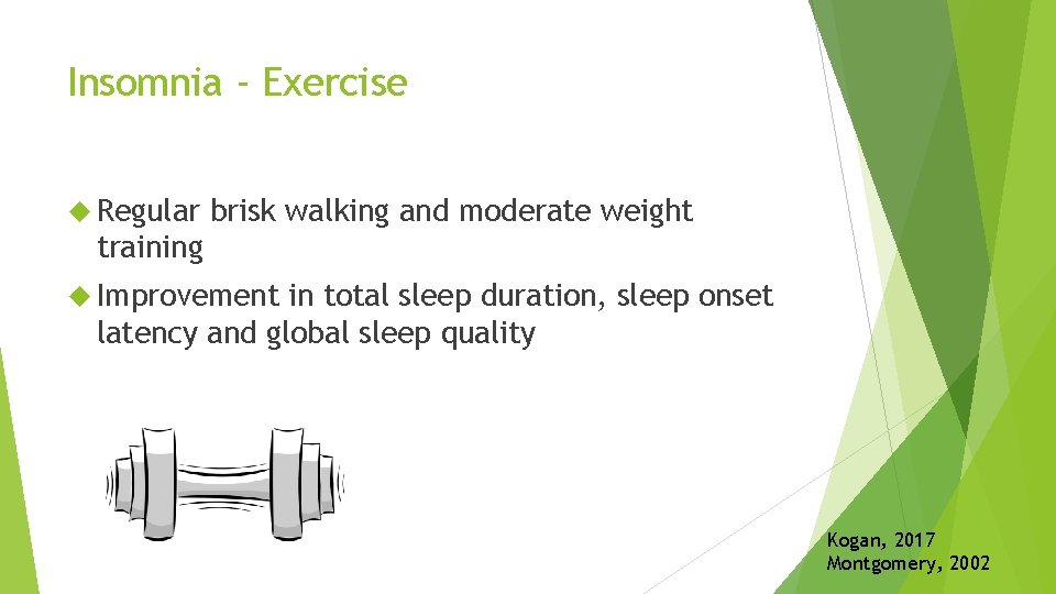 Insomnia ‐ Exercise Regular brisk walking and moderate weight training Improvement in total sleep