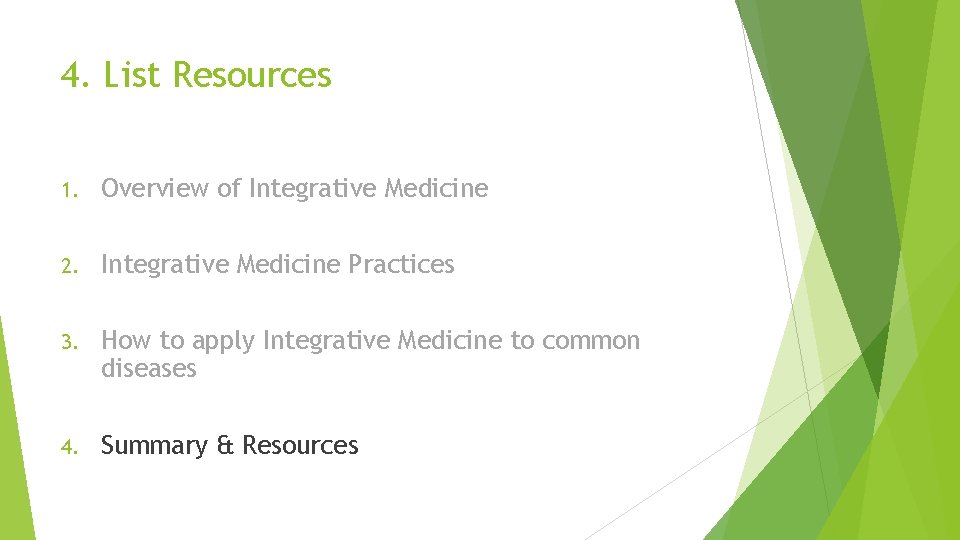 4. List Resources 1. Overview of Integrative Medicine 2. Integrative Medicine Practices 3. How