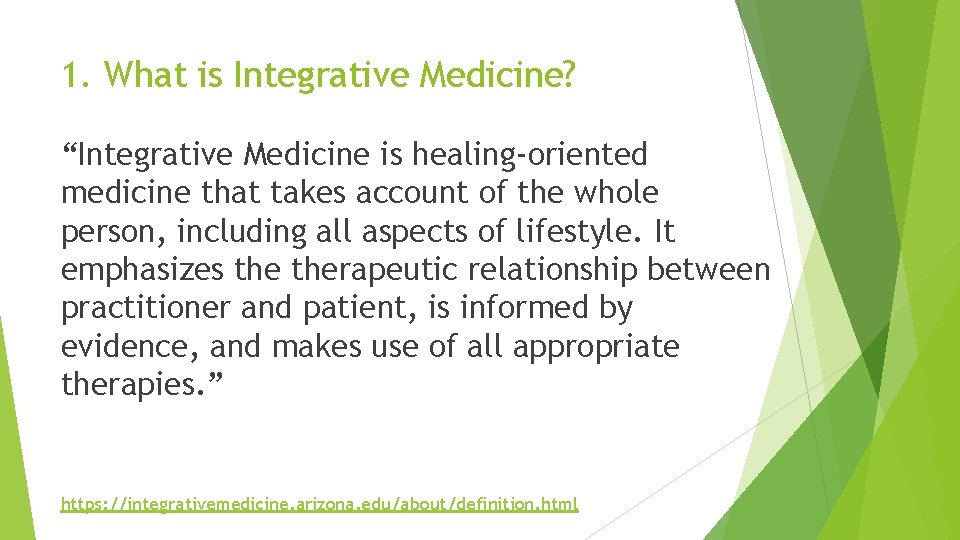 1. What is Integrative Medicine? “Integrative Medicine is healing‐oriented medicine that takes account of