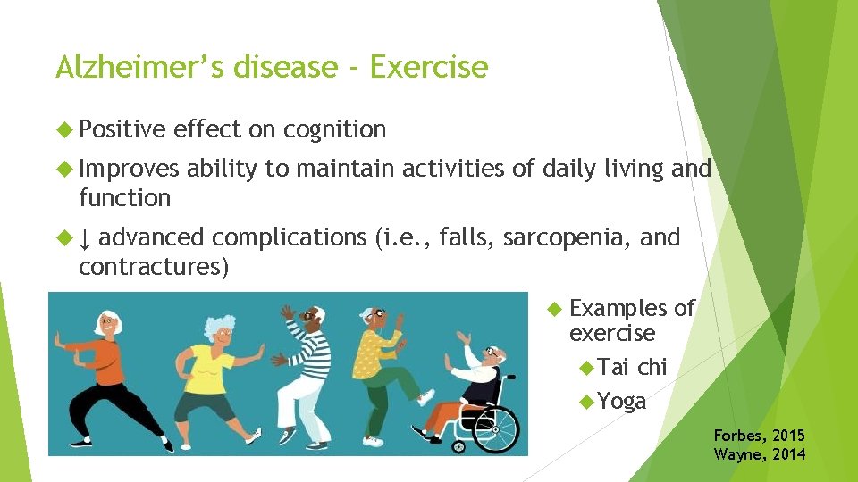 Alzheimer’s disease ‐ Exercise Positive effect on cognition Improves ability to maintain activities of