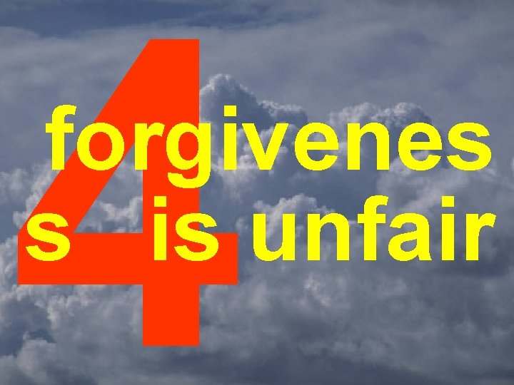 4 forgivenes s is unfair 