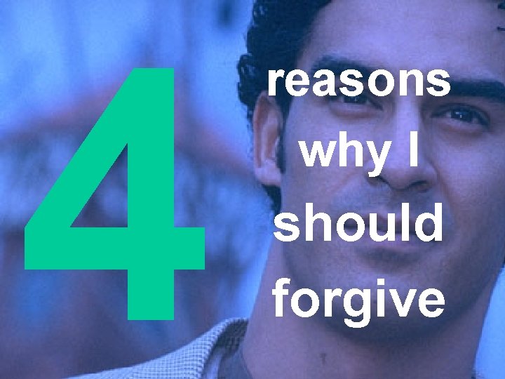 4 reasons why I should forgive 