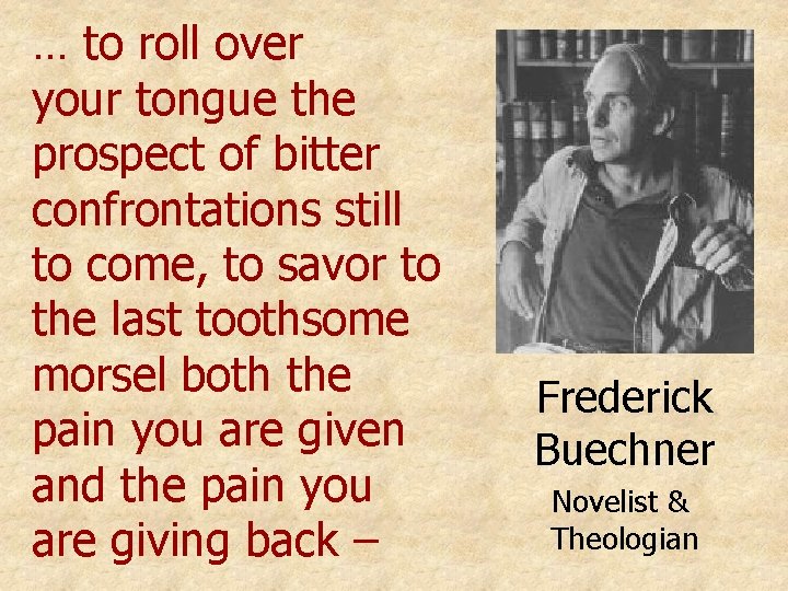 … to roll over your tongue the prospect of bitter confrontations still to come,