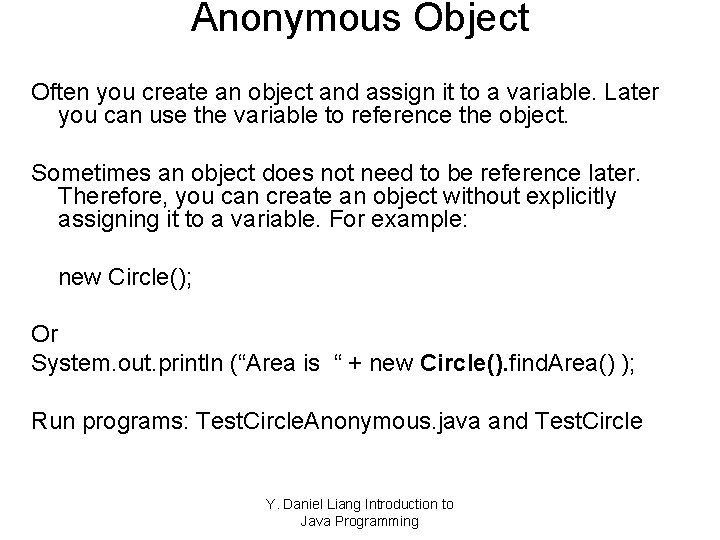 Anonymous Object Often you create an object and assign it to a variable. Later