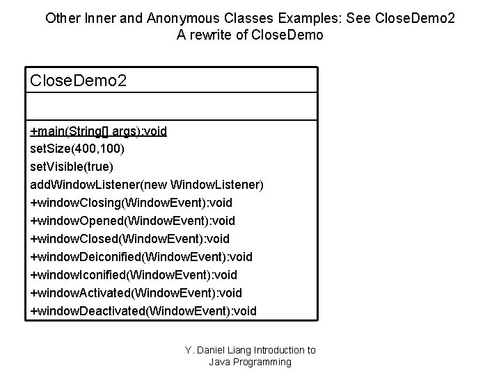 Other Inner and Anonymous Classes Examples: See Close. Demo 2 A rewrite of Close.
