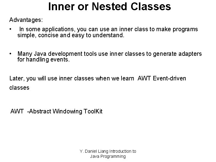 Inner or Nested Classes Advantages: • In some applications, you can use an inner