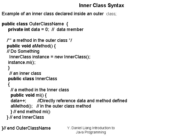 Inner Class Syntax Example of an inner class declared inside an outer class; public