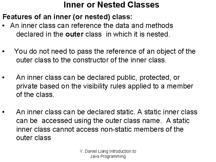 Inner or Nested Classes Features of an inner (or nested) class: • An inner
