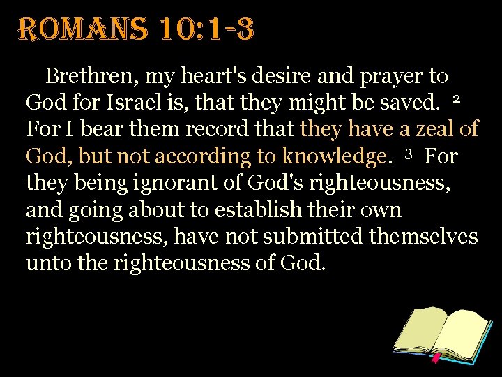 romans 10: 1 -3 Brethren, my heart's desire and prayer to God for Israel