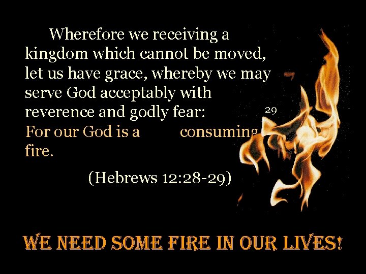 Wherefore we receiving a kingdom which cannot be moved, let us have grace, whereby