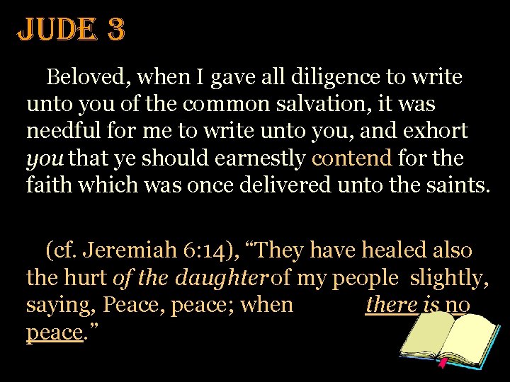 Jude 3 Beloved, when I gave all diligence to write unto you of the