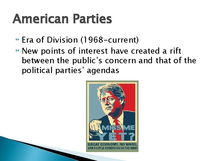 American Parties Era of Division (1968 -current) New points of interest have created a