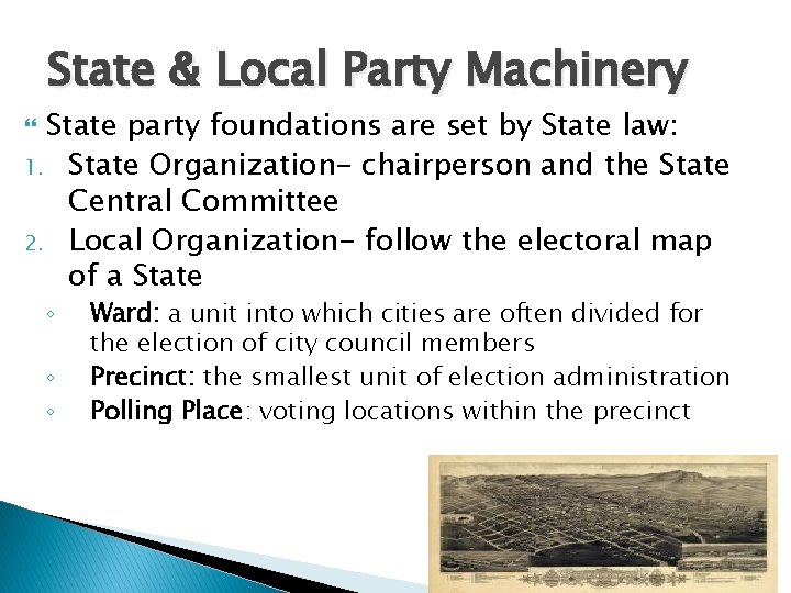 State & Local Party Machinery State party foundations are set by State law: 1.