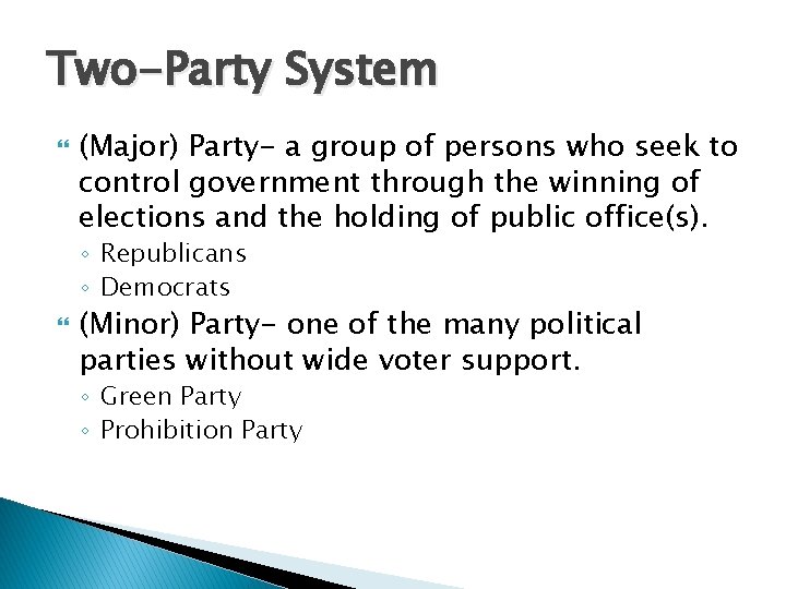 Two-Party System (Major) Party- a group of persons who seek to control government through