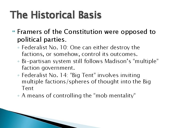 The Historical Basis Framers of the Constitution were opposed to political parties. ◦ Federalist