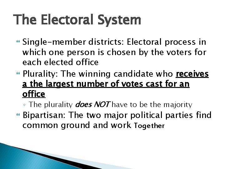 The Electoral System Single-member districts: Electoral process in which one person is chosen by