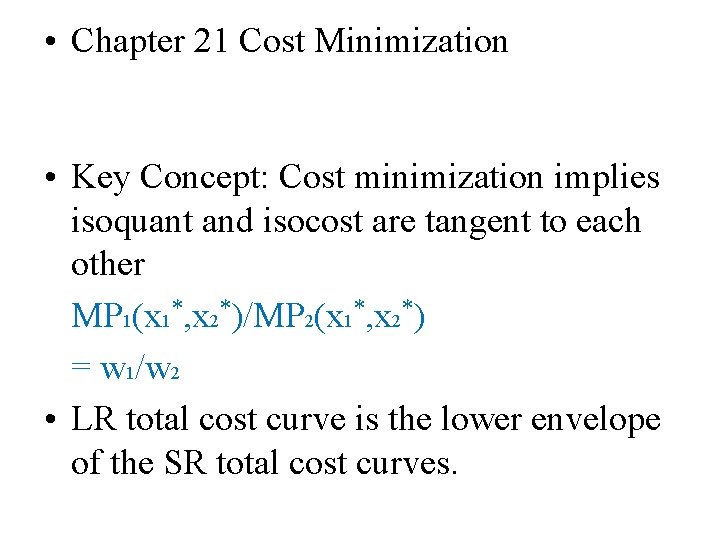  • Chapter 21 Cost Minimization • Key Concept: Cost minimization implies isoquant and