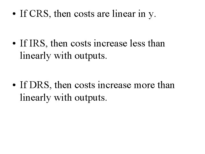  • If CRS, then costs are linear in y. • If IRS, then