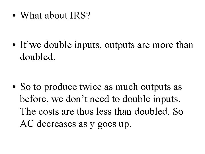  • What about IRS? • If we double inputs, outputs are more than