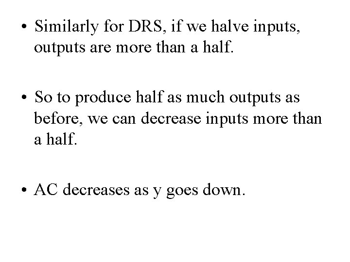  • Similarly for DRS, if we halve inputs, outputs are more than a