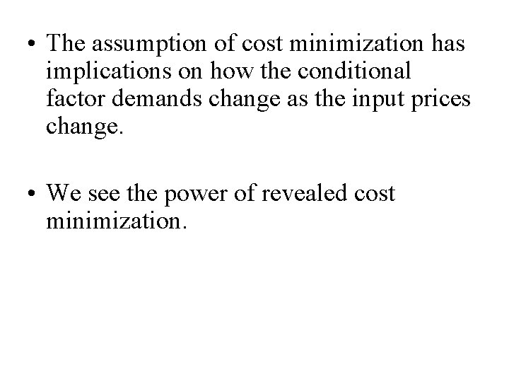  • The assumption of cost minimization has implications on how the conditional factor