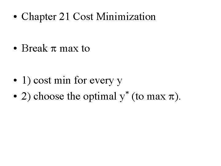  • Chapter 21 Cost Minimization • Break max to • 1) cost min