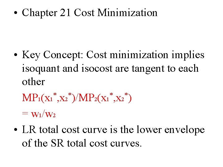  • Chapter 21 Cost Minimization • Key Concept: Cost minimization implies isoquant and