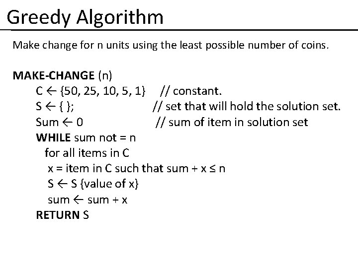 Greedy Algorithm Make change for n units using the least possible number of coins.