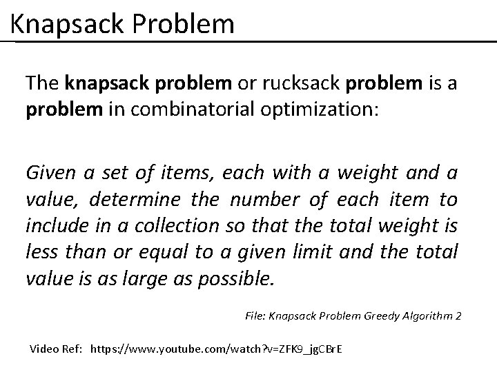 Knapsack Problem The knapsack problem or rucksack problem is a problem in combinatorial optimization: