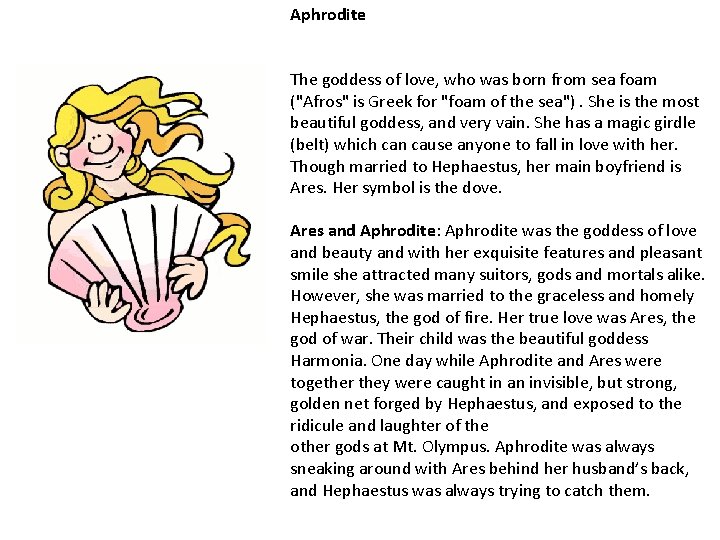 Aphrodite The goddess of love, who was born from sea foam ("Afros" is Greek