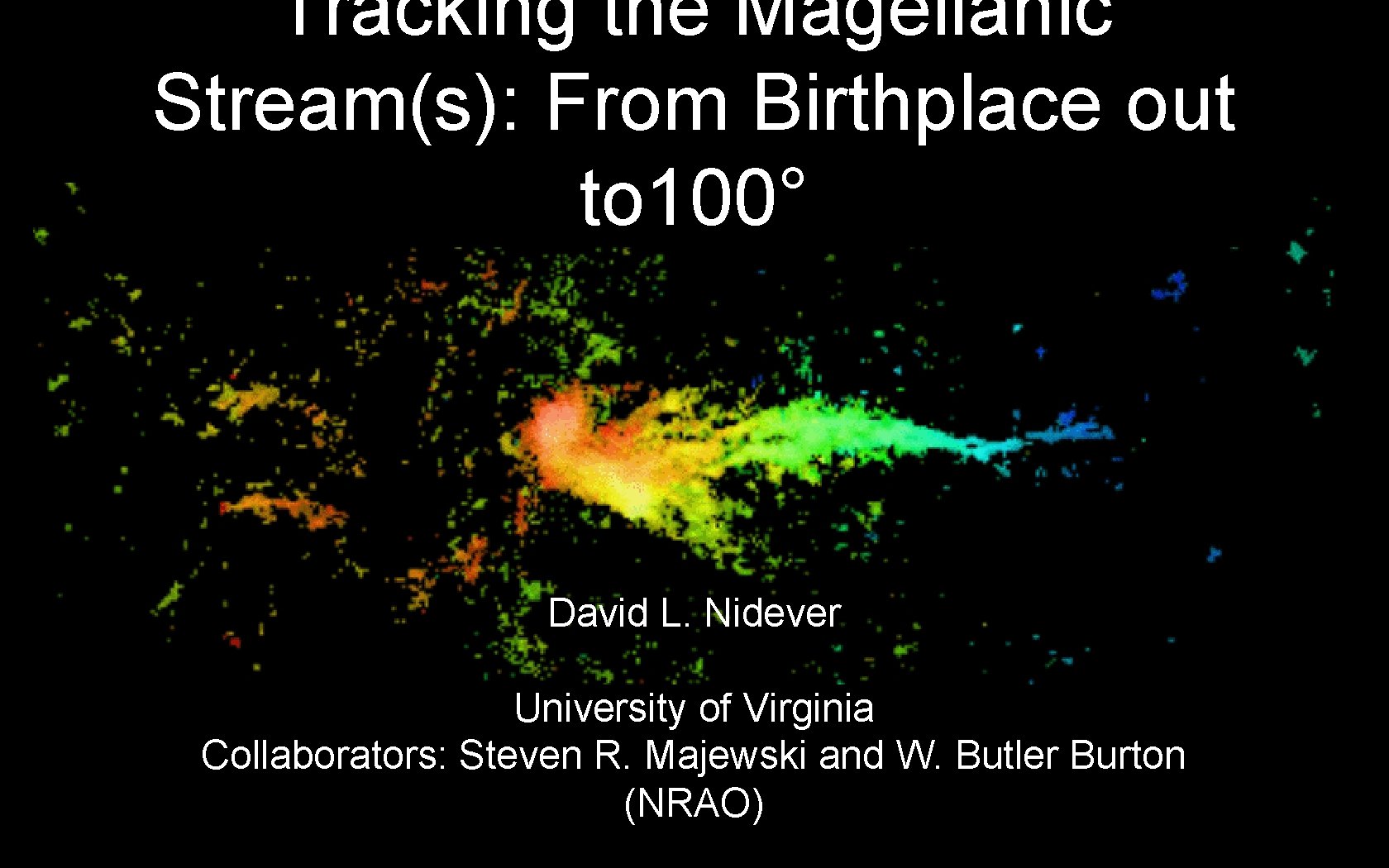 Tracking the Magellanic Stream(s): From Birthplace out to 100° David L. Nidever University of