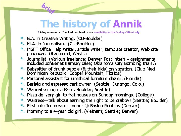 br ie f The history of Annik *Jobs/experiences I’ve had that lend to my