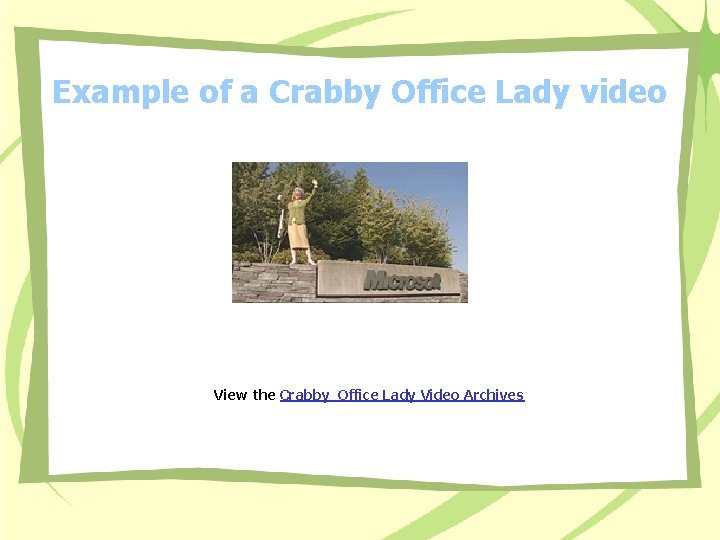 Example of a Crabby Office Lady video View the Crabby Office Lady Video Archives