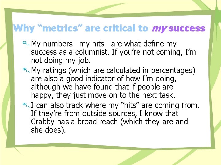 Why “metrics” are critical to my success My numbers—my hits—are what define my success