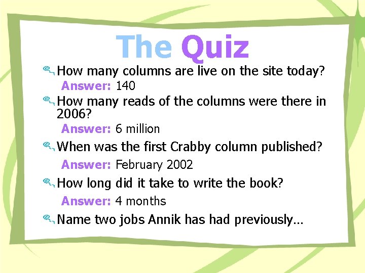 The Quiz How many columns are live on the site today? Answer: 140 How