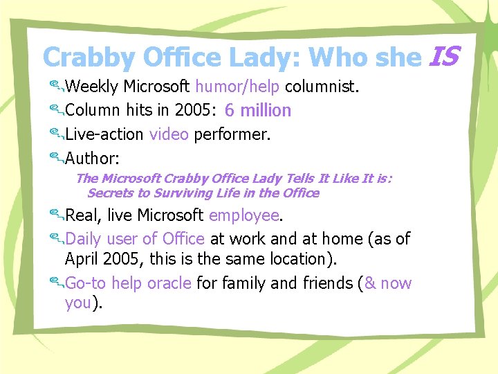 Crabby Office Lady: Who she IS Weekly Microsoft humor/help columnist. Column hits in 2005: